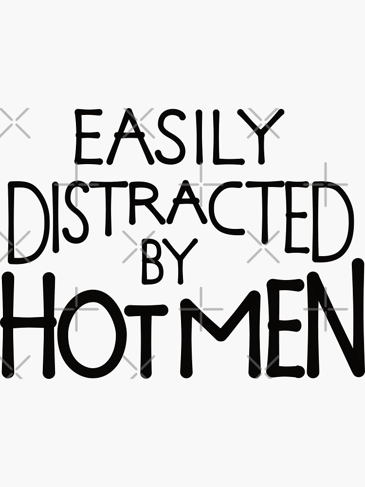 Easily Distracted By Hot Men Sticker For Sale By Reluctantchickn Redbubble 