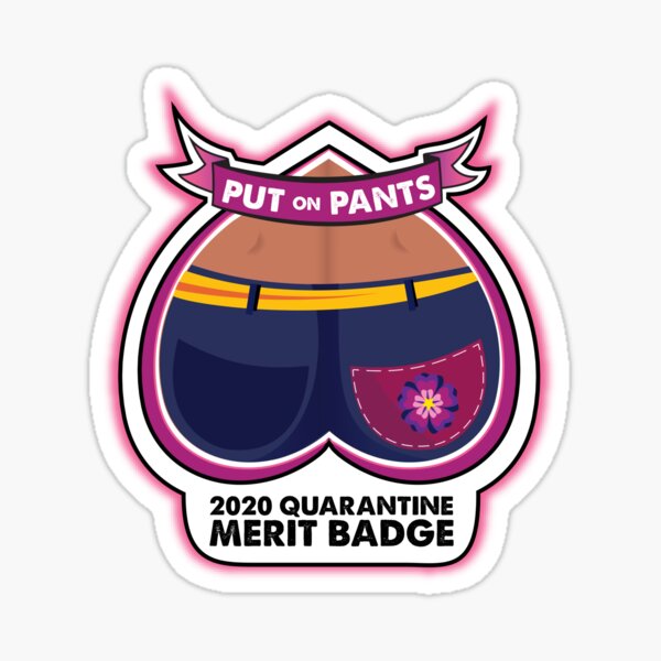 2020 Quarantine Merit Badge: Put On Pants Sticker