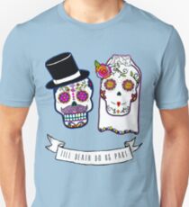 Till Death Do Us Part Unisex T-Shirt