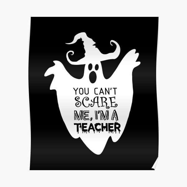 Du Kannst Mich Nicht Erschrecken Ich Bin Ein Lehrergeist Im Halloween Stil Poster Von Thevulcano Redbubble