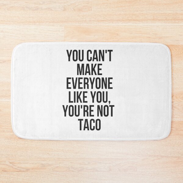 Item preview, You Can't Make Everyone Like You You're Not Taco designed and sold by TeesByDesign.