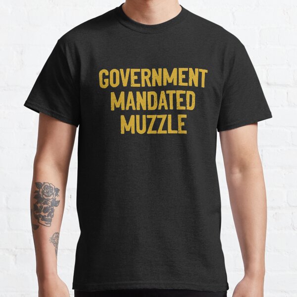 Government Mandated Muzzle Classic T-Shirt