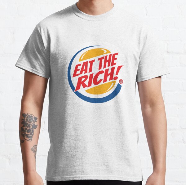 Eat The Rich. funny. Anti establishment. Classic T-Shirt