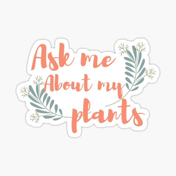 Ask me about my plants Sticker