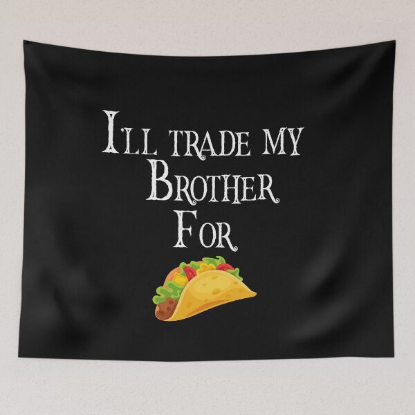 Item preview, I'll trade my brother for a tacos designed and sold by AliAze.