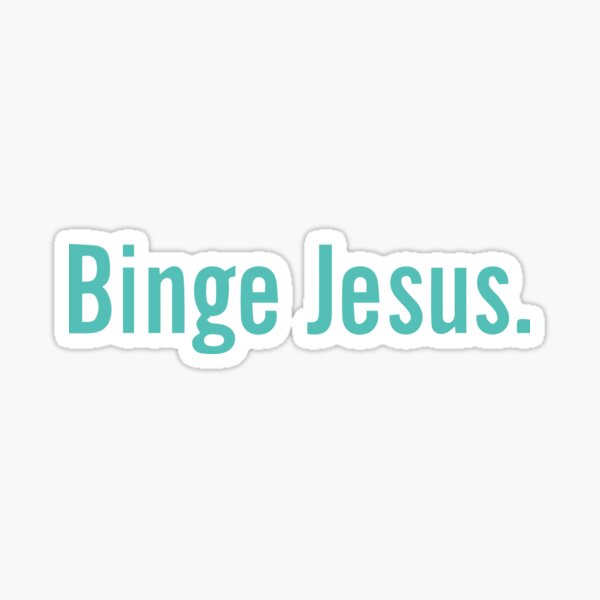 "binge jesus" Sticker by onghip Redbubble
