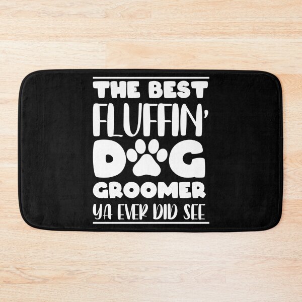 Item preview, THE BEST FLUFFIN' DOG GROOMER YA EVER DID SEE designed and sold by jcorres.