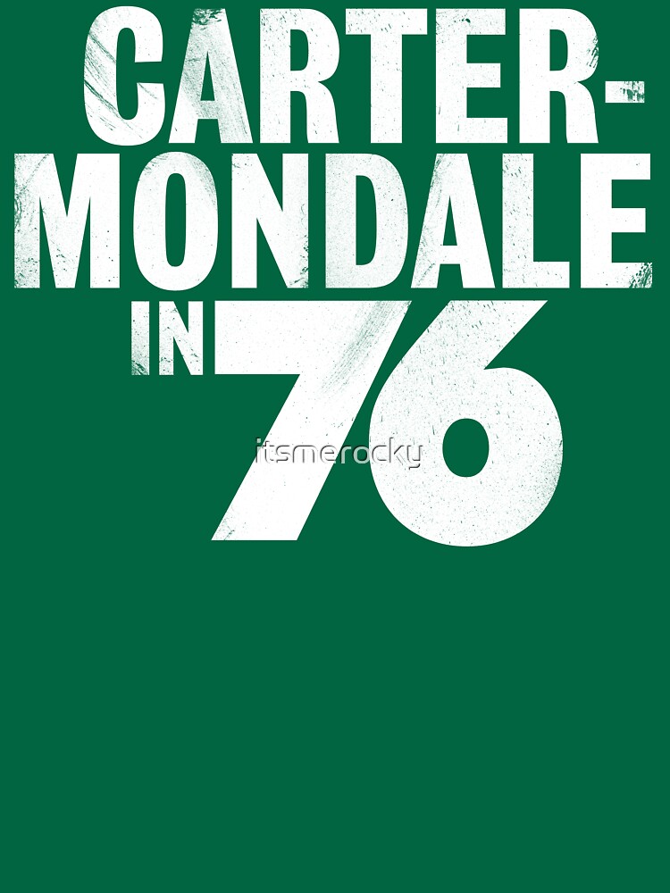 "Vote for Carter/Mondale in 76!" Tshirt for Sale by itsmerocky