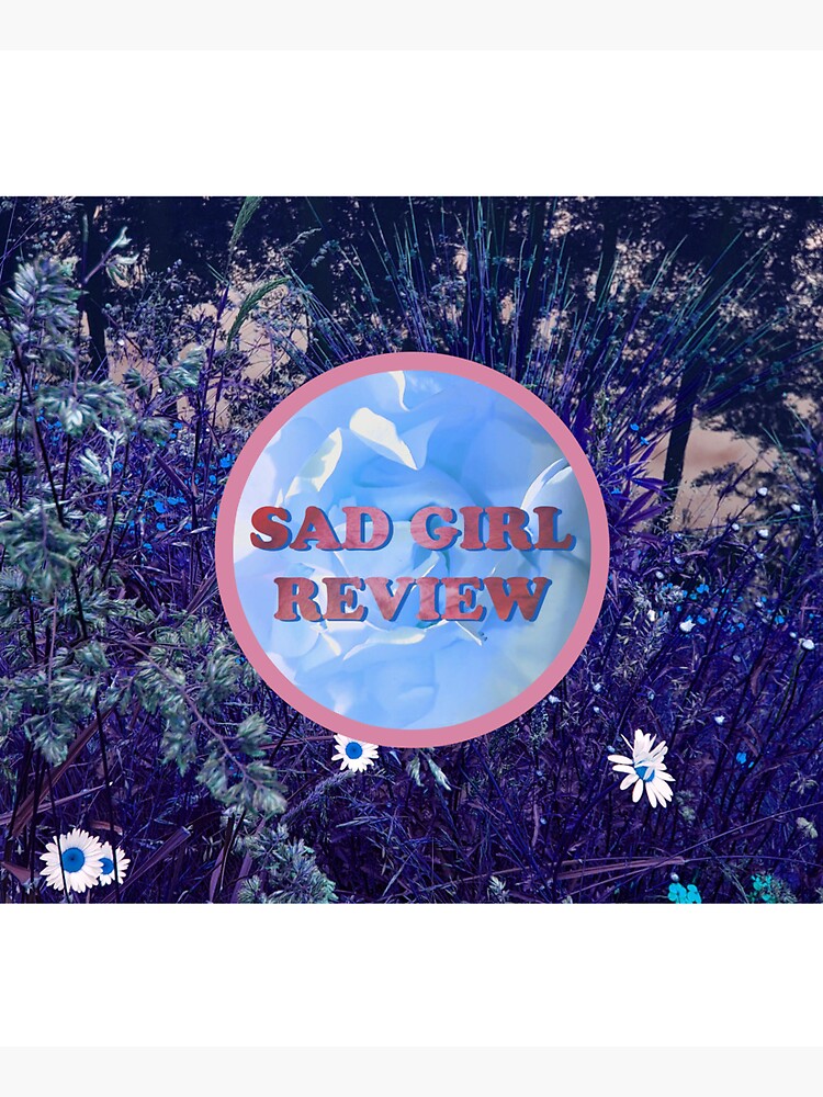 Sad Girl Review (Purple Daisy Edition) by sadgirlreview