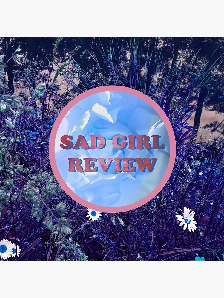Sad Girl Review (Purple Daisy Edition) by sadgirlreview