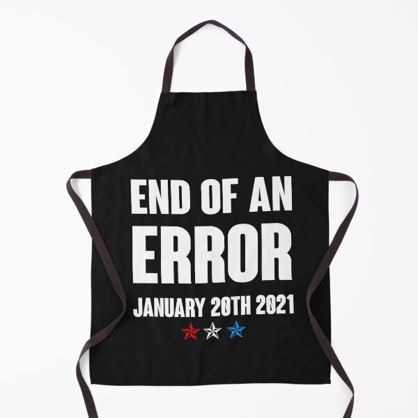 Item preview, End Of An Error January 20th 2021 Anti Trump designed and sold by iamspiner.
