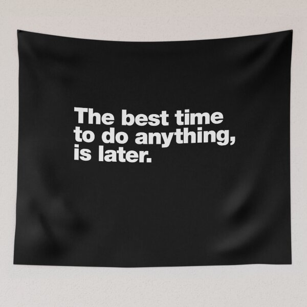 Item preview, The best time to do anything, is later. designed and sold by chestify.