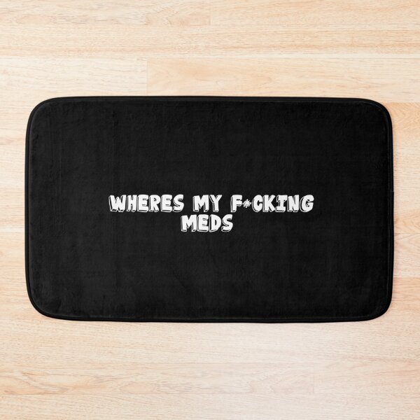 Item preview, where's my f*cking meds designed and sold by ★ OSAKI Creations ★.