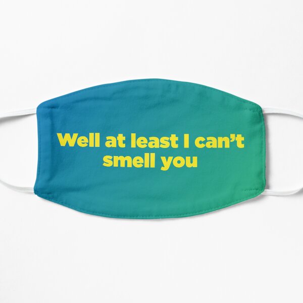 Well At Least I Can't Smell You Mask Flat Mask