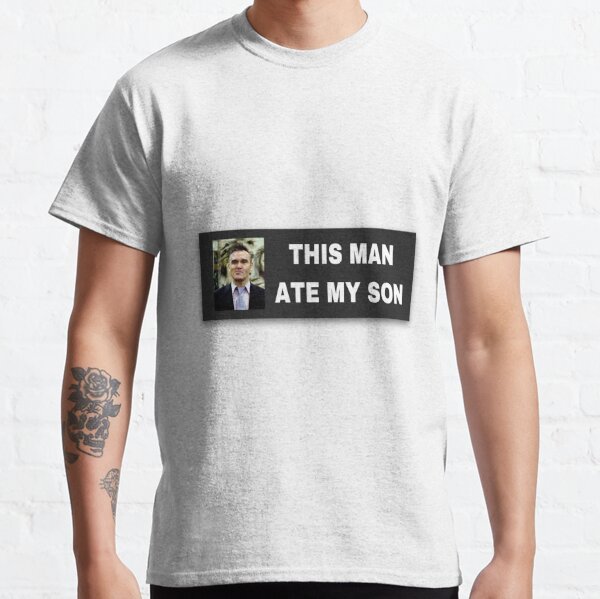 this man ate my son - morrissey Classic T-Shirt