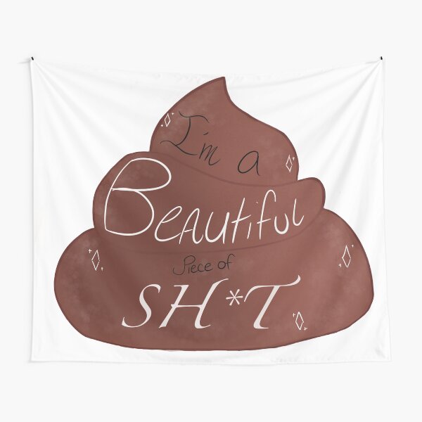I'm a beautiful piece of sh*t! Tapestry