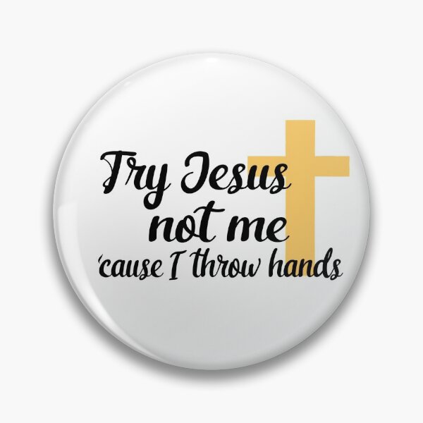 Item preview, Try Jesus, not me, cause I throw hands designed and sold by Kaitlynn Perry.