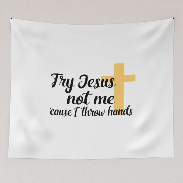 Item preview, Try Jesus, not me, cause I throw hands designed and sold by Kaitlynn Perry.