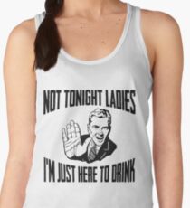 Not Tonight Ladies I'm Just Here To Drink Women's Tank Top