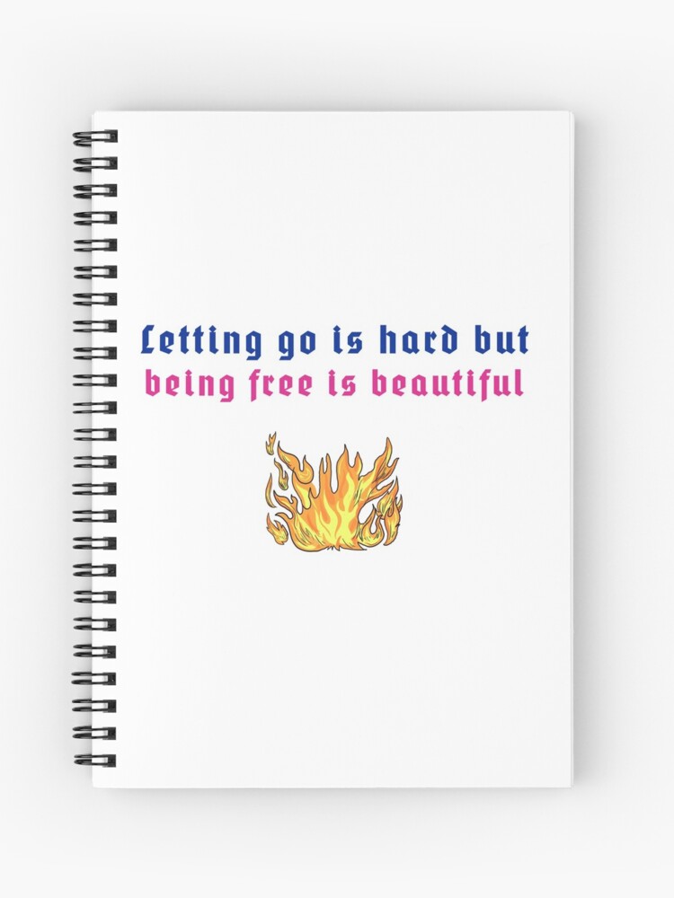 Letting go is hard but being free is beautiful Spiral Notebook for Sale by  ShahidGaziani