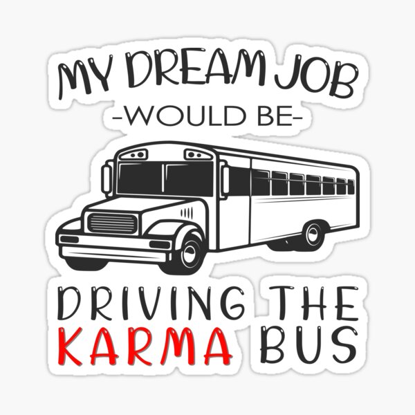 My Dream Job Would Be Driving The Karma Bus Sticker