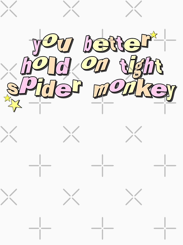 "you better hold on tight spider monkey - edwards twilight quote" T