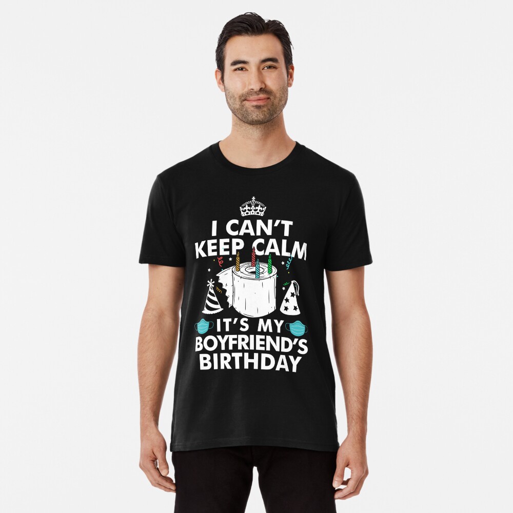 I Can't Keep Calm It's My Boyfriend's Birthday Gifts Poster for Sale by  UriahKoch