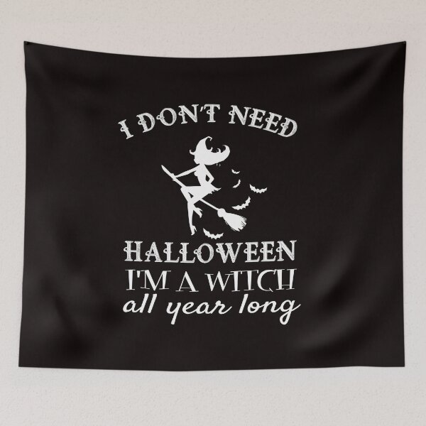Item preview, I Don't Need Halloween i'm witch designed and sold by RebeccaRe.