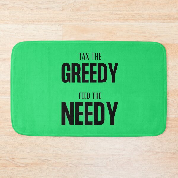 Item preview, Tax the Greedy Feed the Needy designed and sold by Zoranzi.