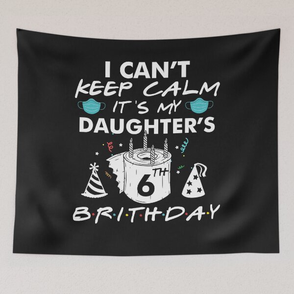 Item preview, 6th Birthday T-Shirt I Can't Keep Calm It's My Daughter's Quarantine Birthday Gifts designed and sold by UriahKoch.
