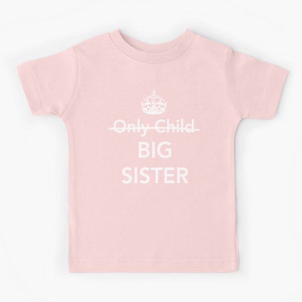 Only Child. Nope. Big Sister Kids T-Shirt