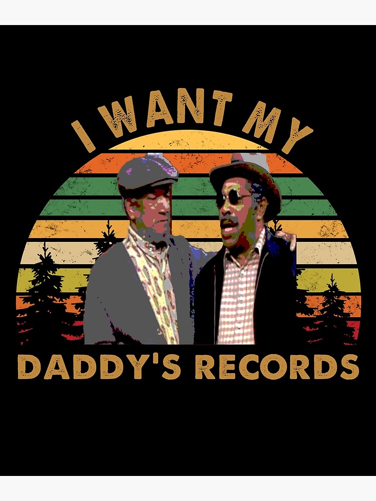 "I want my Daddy's Records Sanford and Son" Poster by CubeZ39 | Redbubble