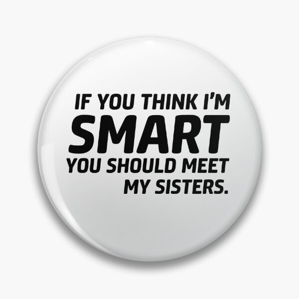 Item preview, If you think I'm smart meet my sisters black text designed and sold by LynHebb.