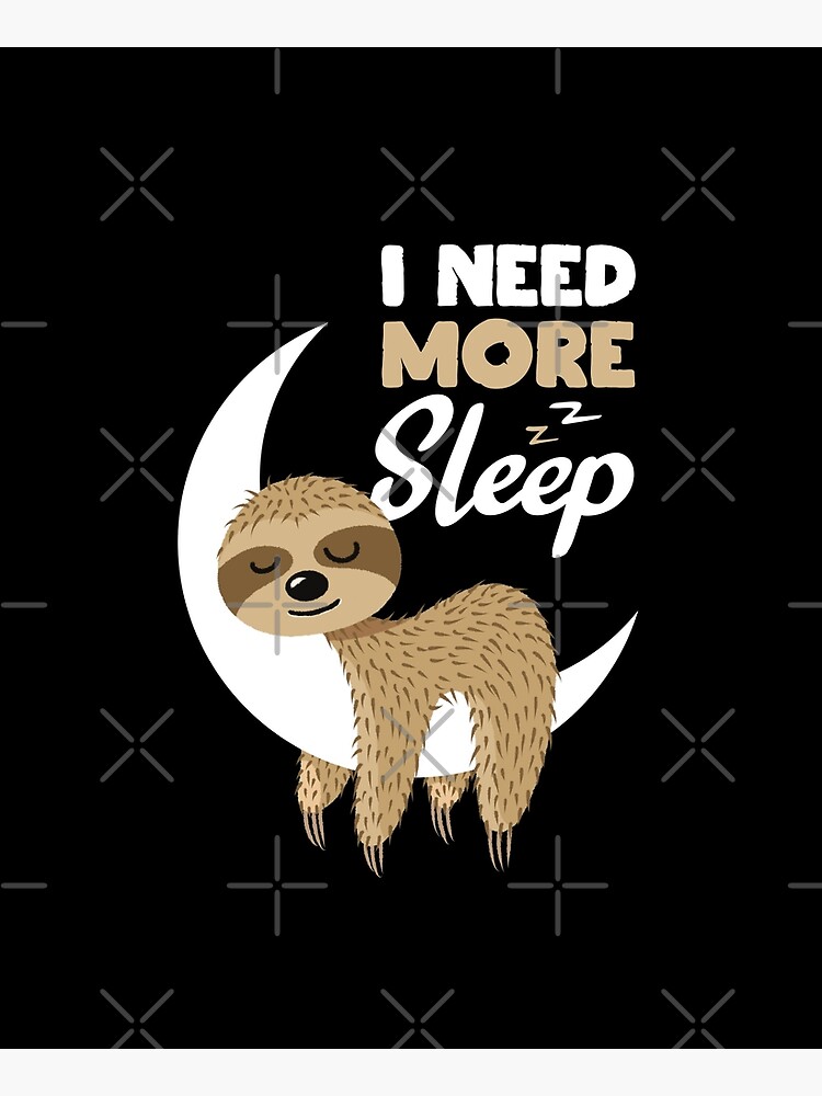 Sarcastic Funny I Need More Sleep Nap Sleepyhead Sloth Gift by Teeleo