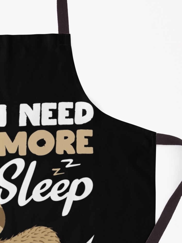 Alternate view of Sarcastic Funny I Need More Sleep Nap Sleepyhead Sloth Gift Apron