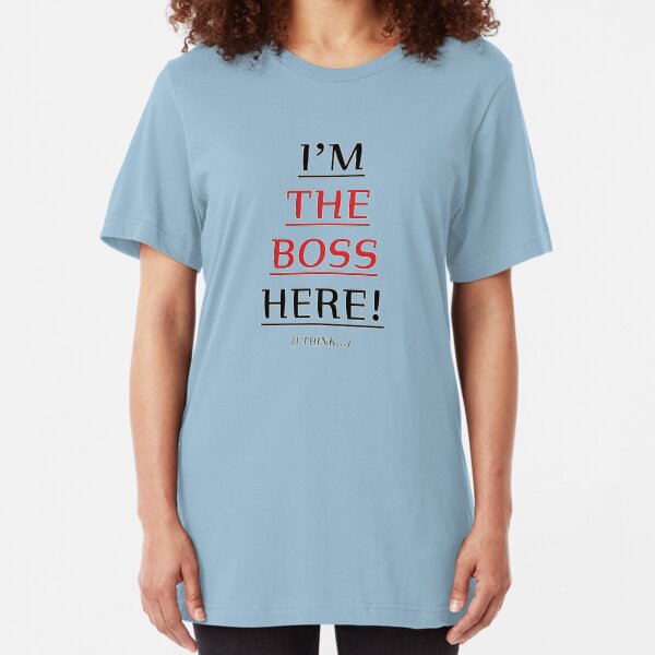 i'm the boss here! Slim Fit T-Shirt