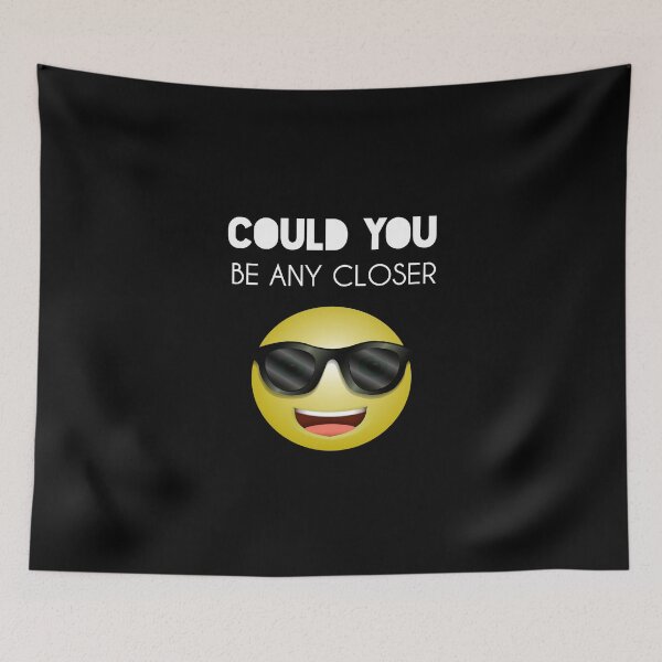 Item preview, Could You Be Any Closer designed and sold by Essakhi12.