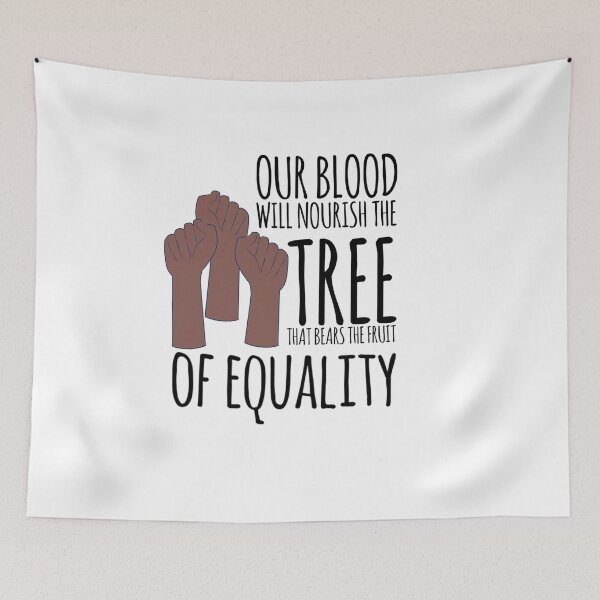 Item preview, Our blood will noursih the tree that bears the fruit of equality desing designed and sold by ashdenent.