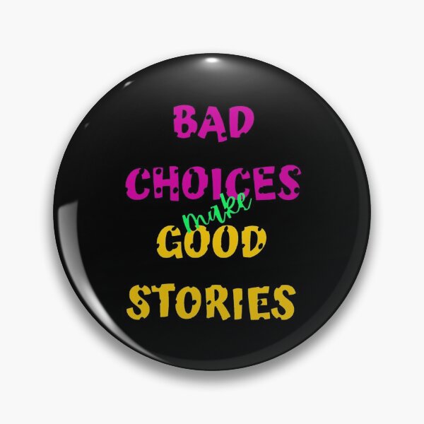 Item preview, BAD CHOICES MAKE GOOD STORIES designed and sold by ReVamp  Store.