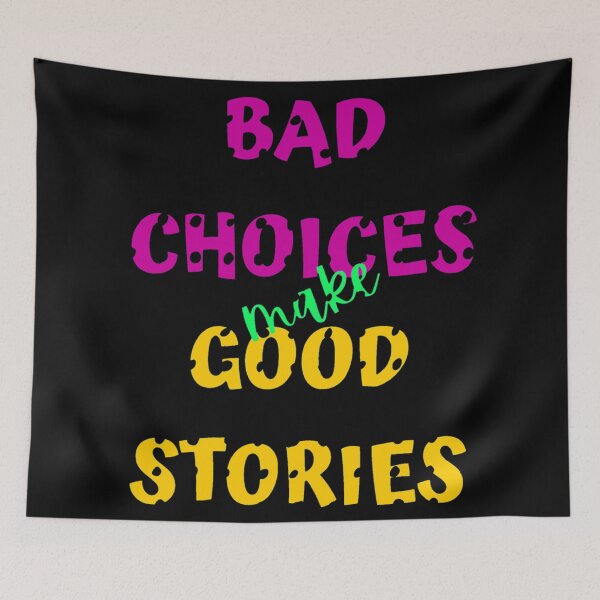 Item preview, BAD CHOICES MAKE GOOD STORIES designed and sold by ReVamp  Store.