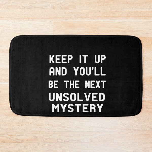 Item preview, Keep It Up & You'll Be The Next Unsolved Mystery  , Funny Shirt With Saying & Funny T-Shirts ,inspirational designed and sold by alikassi.
