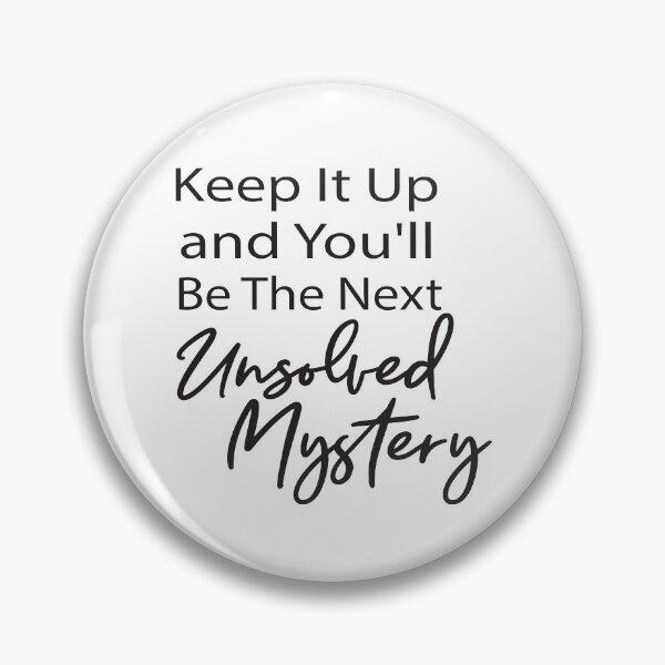 Item preview, Keep It Up & You'll Be The Next Unsolved Mystery  , Funny Shirt With Saying & Funny T-Shirts ,inspirational designed and sold by alikassi.
