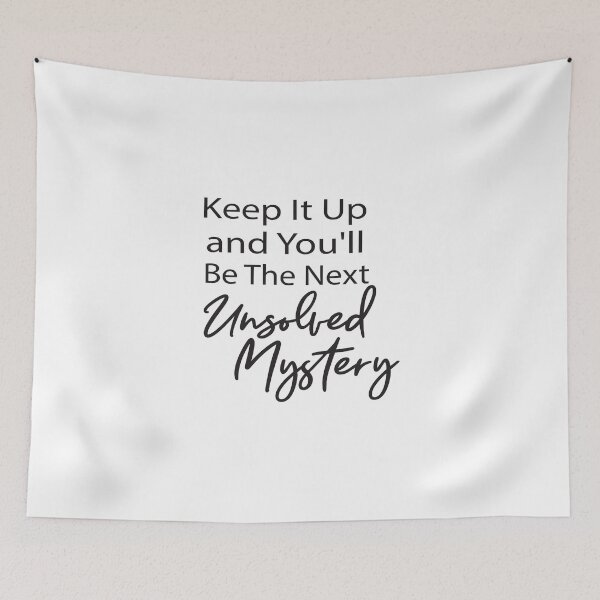 Item preview, Keep It Up & You'll Be The Next Unsolved Mystery  , Funny Shirt With Saying & Funny T-Shirts ,inspirational designed and sold by alikassi.