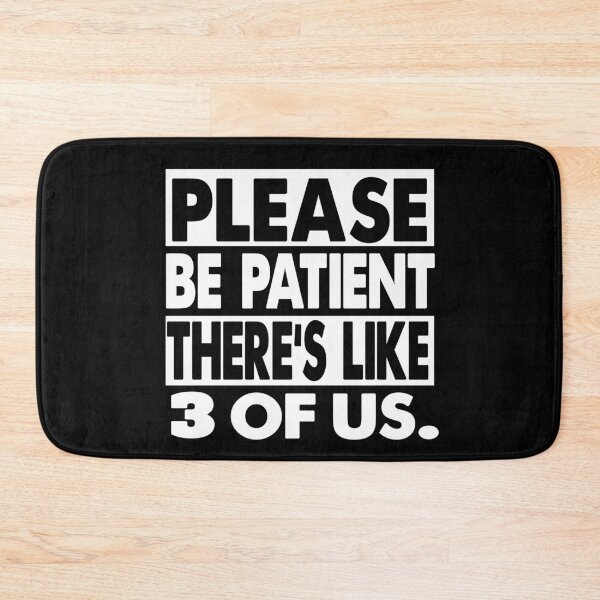 Item preview, Please Be Patient There's Like 3 Of Us funny humor quote  designed and sold by Majesticoo.