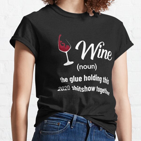 Gin Definition The Glue Holding This 2020 Shitshow Together T Shirt Wine Lovers T Shirt
