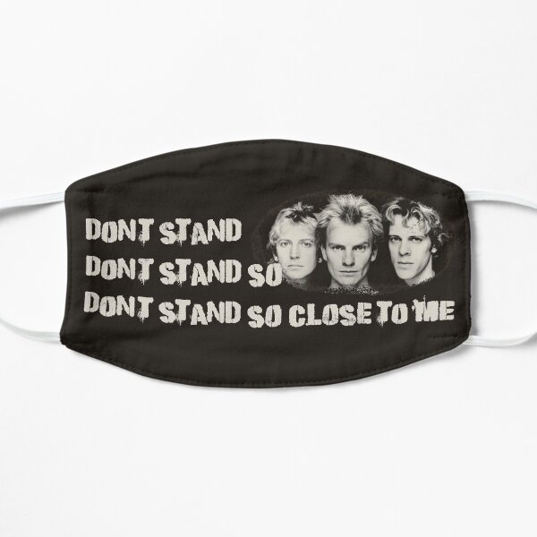DON'T STAND SO CLOSE TO ME | POLICE | FUNNY MUSIC MASK Flat Mask