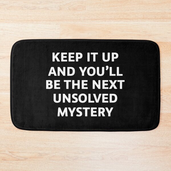 Item preview, Keep it up and you will be the next unsolved mystery designed and sold by mographicdesign.