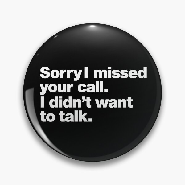 Item preview, Sorry I missed your call. I didn't want to talk. designed and sold by chestify.