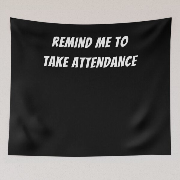 Item preview, Remind Me To Take Attendance designed and sold by BigBoyShop.