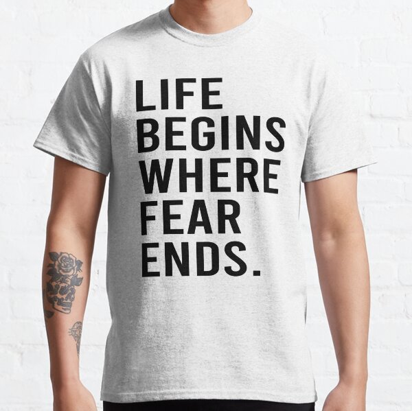Life Begins Where Fear Ends Classic T-Shirt